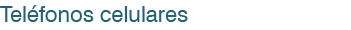 Teléfonos celulares