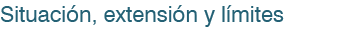 Situación, extensión y límites